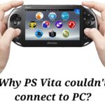 Why PS Vita Couldn’t Connect to PC