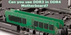 Can You Use ddr3 in ddr4 Motherboard